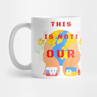 This is not our war! Mug